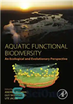 دانلود کتاب Aquatic Functional Biodiversity An Eco-Evolutionary Approach – تنوع زیستی عملکردی آبزی یک رویکرد تکاملی زیست محیطی