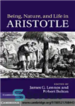 دانلود کتاب Being, nature, and life in Aristotle: essays in honor of Allan Gotthelf – هستی، طبیعت و زندگی در...