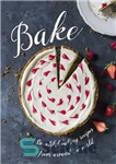 دانلود کتاب Bake: beautiful baking recipes from around the world – پخت: دستور العمل های پخت زیبا از سراسر جهان