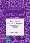 دانلود کتاب Austerity politics and UK economic policy – سیاست ریاضت اقتصادی و سیاست اقتصادی انگلیس