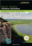 دانلود کتاب Best Hikes Madison, Wisconsin: the Greatest Views, Scenery, and Adventures – بهترین مسیرهای پیاده روی مدیسون، ویسکانسین: بهترین...