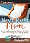 دانلود کتاب Bed rest mom: surviving pregnancy-related bed rest with your sanity and dignity intact – استراحت در رختخواب مادر:...