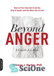 دانلود کتاب Beyond anger: a guide for men: how to free yourself from the grip of anger and get more...