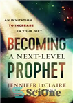 دانلود کتاب Becoming a next-level prophet: an invitation to increase in your gift – تبدیل شدن به یک پیامبر سطح...