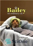 دانلود کتاب Bailey: No Ordinary Cat – بیلی: بدون گربه معمولی