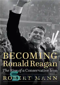 دانلود کتاب Becoming Ronald Reagan: the Rise of a Conservative Icon – تبدیل شدن به رونالد ریگان: ظهور یک نماد... 