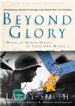 دانلود کتاب Beyond glory: Medal of Honor heroes in their own words: extraordinary stories of courage from World War II...