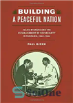دانلود کتاب Building a Peaceful Nation: Julius Nyerere and the Establishment of Sovereignty in Tanzania, 1960-1964 – ساختن یک ملت...
