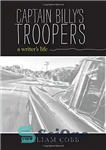 دانلود کتاب Captain BillyÖs Troopers: A WriterÖs Life – سربازان کاپیتان BillyÖs: A WriterÖs Life