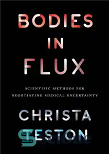 دانلود کتاب Bodies in Flux Scientific Methods for Negotiating Medical Uncertainty بدن در شار روش های علمی برای مذاکره 