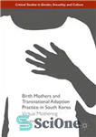 دانلود کتاب Birth Mothers and Transnational Adoption Practice in South Korea: Virtual Mothering – مادران تولد و روش فرزندخواندگی فراملی...