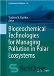 دانلود کتاب Biogeochemical Technologies for Managing Pollution in Polar Ecosystems – فن آوری های بیوژئوشیمیایی برای مدیریت آلودگی در اکوسیستم...