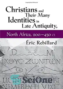 دانلود کتاب Christians and Their Many Identities in Late Antiquity, North Africa, 200-450 CE مسیحیان و بسیاری از هویت... 