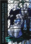 دانلود کتاب Christian Ideals in British Culture: Stories of Belief in the Twentieth Century – آرمان های مسیحی در فرهنگ...