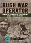 دانلود کتاب Bush War Operator: Memoirs of the Rhodesian Light Infantry, Selous Scouts and Beyond – اپراتور جنگ بوش: خاطرات...