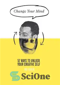 دانلود کتاب Change Your Mind 57 Ways to unlock your creative self ذهن خود را تغییر دهید راه 