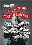 دانلود کتاب Born to Be Posthumous: The Eccentric Life and Mysterious Genius of Edward Gorey – متولد شده پس از...