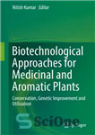 دانلود کتاب Biotechnological Approaches for Medicinal and Aromatic Plants: Conservation, Genetic Improvement and Utilization – رویکردهای بیوتکنولوژیکی برای گیاهان دارویی...