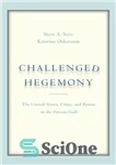 دانلود کتاب Challenged Hegemony: The United States, China, and Russia in the Persian Gulf هژمونی به چالش کشیده: ایالات... 