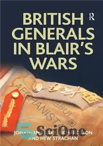 دانلود کتاب British Generals in BlairÖs Wars – ژنرال های بریتانیایی در جنگ های بلر