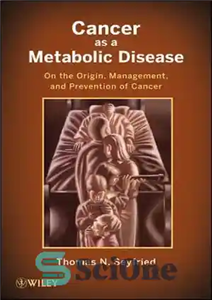 دانلود کتاب Cancer as a Metabolic Disease: On the Origin, Management, and Prevention of Cancer – سرطان به عنوان یک...