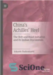 دانلود کتاب ChinaÖs AchillesÖ Heel: The Belt and Road Initiative and Its Indian Discontents – پاشنه آشیل چین: ابتکار کمربند...