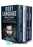 دانلود کتاب Body Language Mastery: 4 Books in 1: The Ultimate Psychology Guide to Analyzing, Reading and Influencing People Using...