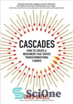 دانلود کتاب Cascades: How to Create a Movement That Drives Transformational Change – آبشارها: چگونه می توان جنبشی ایجاد کرد...
