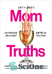 دانلود کتاب Cat and NatÖs Mom Truths: Embarrassing Stories and Brutally Honest Advice on the Extremely Real Struggle of Motherhood...