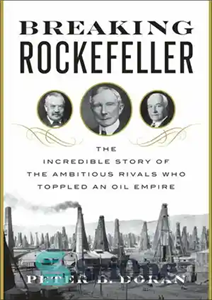 دانلود کتاب Breaking Rockefeller: The Incredible Story of the Ambitious Rivals Who Toppled an Oil Empire – شکستن راکفلر: داستان...