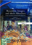 دانلود کتاب Byzantine Images and their Afterlives: Essays in Honor of Annemarie Weyl Carr – تصاویر بیزانس و پسندیدهای آنها:...