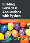دانلود کتاب Building serverless applications with Python : develop fast, scalable, and cost-effective web applications that are always available –...