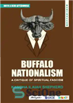 دانلود کتاب Buffalo Nationalism: A Critique of Spiritual Fascism – ناسیونالیسم بوفالو: نقد فاشیسم معنوی