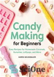 دانلود کتاب Candy Making for Beginners: Easy Recipes Homemade Caramels, Gummies, Lollipops and More ساخت آب نبات برای... 