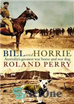 دانلود کتاب Bill and Horrie: AustraliaÖs greatest war horse and war dog – بیل و هوری: استرالیا بزرگترین اسب جنگی...