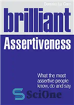 دانلود کتاب Brilliant Assertiveness: What the most assertive people know, do and say (Brilliant Lifeskills) – قاطعیت درخشان: آنچه که...