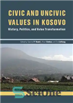 دانلود کتاب Civic and uncivic values in Kosovo : history, politics, and value transformation – ارزش‌های مدنی و غیر مدنی...