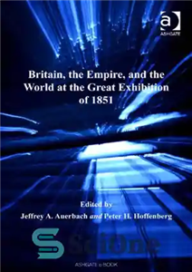 دانلود کتاب Britain the empire and world at Great Exhibition of 1851 بریتانیا، امپراتوری و جهان در 