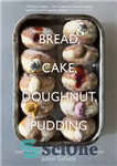 دانلود کتاب Bread, Cake, Doughnut, Pudding: Sweet and Savoury Recipes from Britain’s Best Baker – نان، کیک، دونات، پودینگ: دستور...