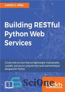 دانلود کتاب Building RESTful Python web services create web services that are lightweight, maintainable, scalable, and secure using the best...