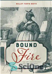 دانلود کتاب Bound to the fire: how Virginia’s enslaved cooks helped invent American cuisine – مقید به آتش: چگونه آشپزهای...