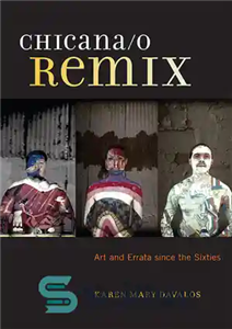 دانلود کتاب Chicana/o Remix: Art and Errata Since the Sixties – Chicana/O Remix: Art and Errata از دهه شصت