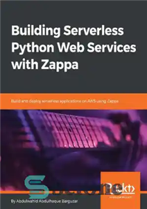 دانلود کتاب Building serverless Python web services with Zappa build and deploy serverless applications on AWS using Zappa – ساخت...