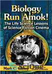 دانلود کتاب Biology run amok!: the life science lessons of science fiction cinema – زیست شناسی اجرا می شود!: درس...