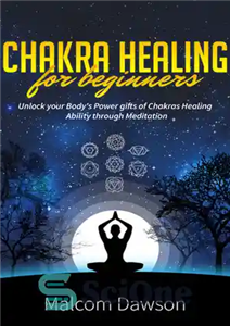 دانلود کتاب Chakra Healing for Beginners: Unlock your Body’s Power gifts of Chakras Healing Ability through Meditation – شفای چاکرا... 
