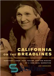 دانلود کتاب California on the Breadlines: Dorothea Lange, Paul Taylor, and the Making of a New Deal Narrative – کالیفرنیا...
