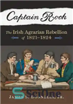 دانلود کتاب Captain Rock: the Irish Agrarian Rebellion of 1821-1824 – کاپیتان راک: شورش کشاورزی ایرلندی 1821-1824