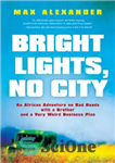 دانلود کتاب Bright lights, no city: an African adventure on bad roads with a brother and a very weird business...