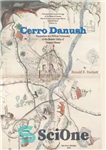 دانلود کتاب Cerro Danush: Excavations at a Hilltop Community in the Eastern Valley of Oaxaca, Mexico – سرو دانوش: حفاری...