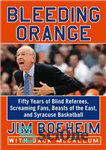 دانلود کتاب Bleeding orange: fifty years of blind referees, screaming fans, beasts of the east, and Syracuse basketball – پرتقال...